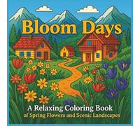 Bloom Days: A Relaxing Coloring Book of Spring Flowers and Scenic Landscapes