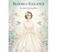 BLOOM & ELEGANCE: An Adult Coloring Book