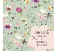 Bloom: Fitness & Wellness Journal: A 90-Day Mind_Body Planner for Movement, Strength & Inner Calm