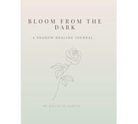 Bloom From the Dark: A Shadow Healing Journal