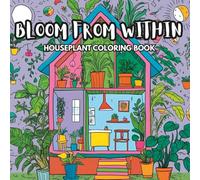 Bloom From Within: A Mindful Coloring Book for Women Featuring Botanical Designs for Relaxation and Self-Growth