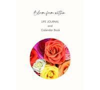 Bloom From Within: Life Journal and Calendar Book