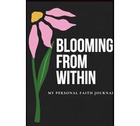 Bloom From Within: My Personal Faith Journal