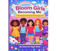 Bloom Girls Becoming Me: A Growing-Up Guide for Confident Young Girls
