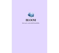 Bloom: Heal, grow, and unfold beautifully - Her Epic Tales Journal
