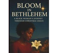 Bloom in Bethlehem: A Black Woman’s Journey Through Christmas Grace