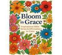 Bloom in Grace: 50 Inspirational Bible Verses & Affirmations to Uplift the Soul and Calm the Mind