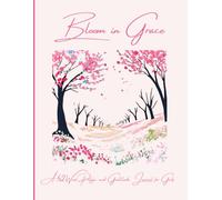 Bloom in Grace: A 52-Week Prayer and Gratitude Journal for Girls