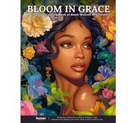 Bloom in Grace - A Grayscale Coloring Book of Black Women and Flowers: 50 Serene Portraits of Black Women with Blossoming Beauty for Inner Peace and Creative Joy