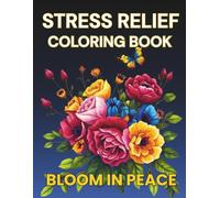 Bloom in Peace - Stress Relief Coloring Book for Women: Botanical Designs for Relaxation, Anxiety Relief and Mindful Calm