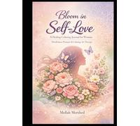 Bloom in Self-Love: A Healing Coloring Journal for Women - Mindfulness Prompts & Calming Art Therapy