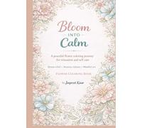 Bloom Into Calm Flower Coloring Book: Stress relief, anxiety release and Mindful Art.