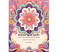 Bloom Into Quiet: Bold & Easy Coloring Book for Women: 40 Relaxing Floral, Mandala and Feel-Good Patterns for Stress Relief