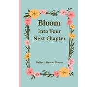 Bloom Into Your Next Chapter: Reflect. Renew. Bloom. A Lined, Undated 100 Pages 6X9 Lined Spring Journal For New Beginnings
