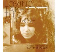 Bloom, Kath - Loving Takes This Course (2 CD)