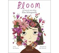 Bloom. La Storia Di Una Stilista: Elsa Schiaparelli Kyo Maclear, Julie Morstad