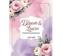 Bloom & Learn: A Floral Homeschool Journal: For the gentle, mindful homeschooler who values beauty, intention, and grace.