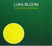 BLOOM, LUKA - THIS NEW MORNING