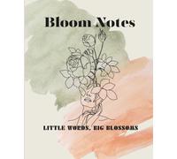 Bloom Notes: Bloom Notes - “Little words, big blossoms.”{A motivational notebook to capture your thoughts, dreams, and daily reflections}