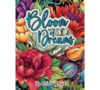 Bloom of Dreams Coloring Book: Relax, Soothe, and Calm Your Mind with an Adult Coloring Book of Grayscale Floral Designs for Relaxation and Stress Relief
