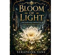 Bloom of Light: Book 3 of The Unweaver Chronicles