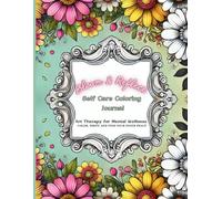 Bloom & Reflect, A Self-Care Coloring Journal: Inspirational Quotes & Affirmations for Relaxation,Stress Relief, Positivity and Mindfulness for Adults & Seniors