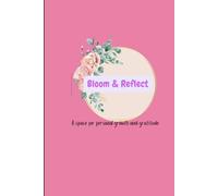 Bloom & Reflect Journal: A space for personal growth and gratitude
