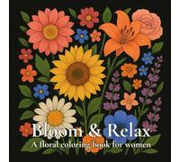 Bloom & Relax: a floral coloring book for women: 50 graceful and relaxing floral designs for you to color.