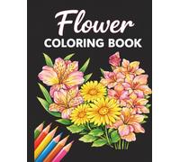 Bloom & Relax: A Flower Coloring Book: Easy & Detailed Flower Designs for Relaxation