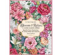 Bloom & Relax: A Flower Coloring Journey: Beautiful Floral Illustrations for Stress Relief and Creativity