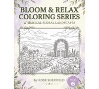 Bloom & Relax Coloring Series: Whimsical Floral Landscapes: Volume 6