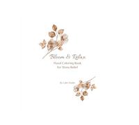 Bloom & Relax: Floral Coloring Book for Stress Relief