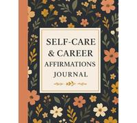 BLOOM: Self-Care & Career Affirmation Journal Daily Motivational Quotes, Checklists, & Goal Trackers | A Guided Self-Reflection & Productivity ... for Personal Growth & Mindset 120 pages