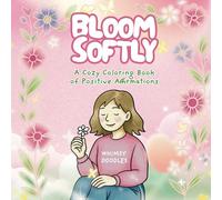 Bloom Softly: (A Cozy Coloring Book of Positive Affirmations)