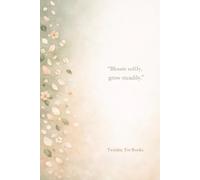 Bloom Softly Grow Steadily