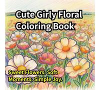 Bloom & Sparkle: A Cute Girly Floral Coloring Book: 50 Easy and Relaxing Flower Pages for Teens and Women Bold & Simple Designs for Stress Relief and Creative Fun