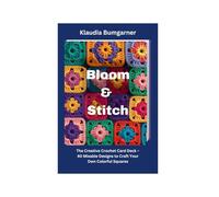 Bloom & Stitch: The Creative Crochet Card Deck - 40 Mixable Designs to Craft Your Own Colorful Squares