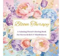 Bloom Therapy: A Relaxing Flower Coloring Book For Adults