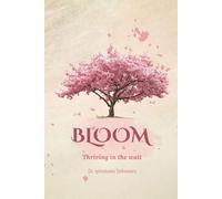 Bloom: Thriving in the wait; A Devotional for Women Learning to Trust, Surrender, and Bloom in God’s Process