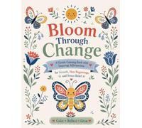 Bloom Through Change: A Stress Relief Coloring Book with Positive Affirmations for Growth, New Beginnings, Self-Care, and Mindful Relaxation