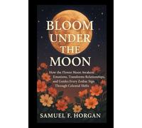 Bloom Under the Moon: How the Flower Moon Awakens Emotions, Transforms Relationships, and Guides Every Zodiac Sign Through Celestial Shifts