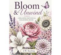 Bloom & Unwind: A Relaxing Botanical Colouring Book