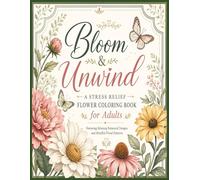 Bloom & Unwind by Bloomhaven Press: A Stress Relief Flower Coloring Book for Adults Featuring Relaxing Botanical Designs and Mindful Floral Patterns