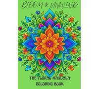 Bloom & Unwind: The Floral Mandala Coloring Book