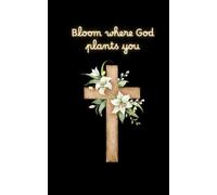Bloom Where God Plants You: A 5" x 8" Unlined Christian Journal,100 pages: Inspirational Blank Notebook with Floral Cross Cover - Perfect for Reflection, Writing, or Prayer Notes