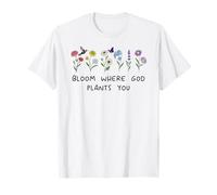 Bloom Where God Plants You Christian Bible Verse Scripture Maglietta