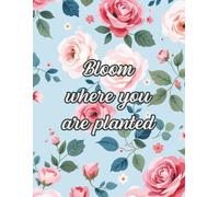 Bloom Where You Are Planted: 100-Page Lined Journal for Gratitude, Growth, and Everyday Reflection | 8.5 x 11 Inspirational Notebook with Glossy Floral Cover