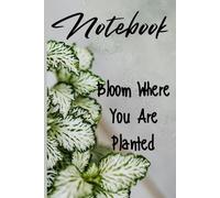Bloom Where You Are Planted | 100 Pages for Journaling, Note-Taking & Creative Writing: A Beautiful Floral Notebook for Women to Write, Reflect, and Grow
