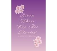 Bloom Where You Are Planted: A Scripture Journal