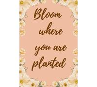 Bloom Where You Are Planted: An Empowering Notebook for Girls: A Guided Journal for Growth, Gratitude, and Self-Discovery | Perfect for Journaling, ... | Inspirational Gifts for Young Women